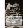 Punch Drunk: looking for the world's greatest boxer