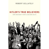 Hitler's True Believers: How Ordinary People Became Nazis