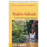 Positive Solitude: A Practical Program for Mastering Loneliness and Achieving Self-Fulfillment