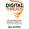 Digital Threads: The Small Business and Entrepreneur Playbook for Digital First Marketing