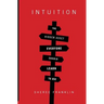 Intuition: The Hidden Asset Everyone Should Learn to Use