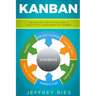 Kanban: The Complete Step-By-Step Guide to Agile Project Management with Kanban