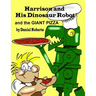 Harrison and his Dinosaur Robot and the Giant Pizza