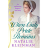 When Only Pride Remains: An enchanting Regency love story