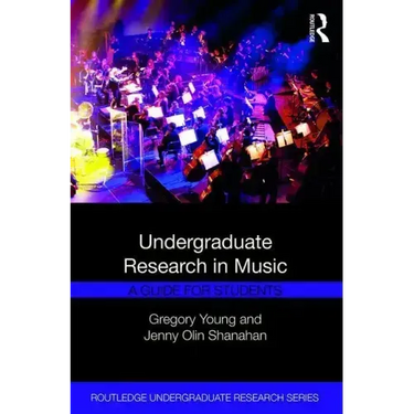 Undergraduate Research in Music: A Guide for Students