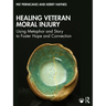 Healing Veteran Moral Injury: Using Metaphor and Story to Foster Hope and Connection