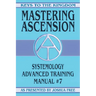 Mastering Ascension: Systemology Advanced Training Course Manual #7