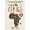 Saving Africa from Lies that Kill: How Myths About the Environment & Overpopulation are Destroying Third World Countries