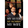 My Sister, My Momma, My Wife