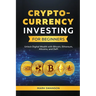 Cryptocurrency Investing for Beginners: Unlock Digital Wealth with Bitcoin, Ethereum, Altcoins, and Defi