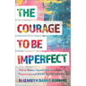 Courage to Be Imperfect: How to Release Yourself from Unrealistic Expectations and Start Enjoying Life