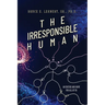 The Irresponsible Human: An Excuse and Hope For All of Us