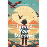 Ignite Your Dreams: Short Inspirational Stories to Motivate Kids and Teenagers Hearts