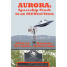 Aurora: Spaceship Crash in an Old West Town: A Play for the Stage