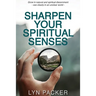 Sharpen Your Spiritual Senses: Grow in natural and spiritual discernment - see clearly in an unclear world