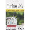 Tiny House Living: Living Big in a Small Mortgage Free Home