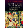 Jews and the Wine Trade in Medieval Europe: Principles and Pressures