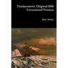 Frankenstein: Original 1818 Uncensored Version