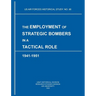 The Employment of Strategic Bombers in a Tactical Role, 1941-1951 (US Air Forces Historical Studies: No. 88)