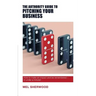 The Authority Guide to Pitching Your Business: How to make an impact and be remembered - in under a minute!