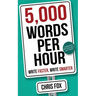 5,000 Words Per Hour: Write Faster, Write Smarter