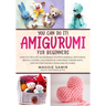 You Can Do It! Amigurumi for Beginners: How to Crochet 24 Adorable Stuffed Animals, Keychains, Bottle Covers, Halloween & Christmas Themes with Step-B