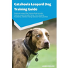 Catahoula Leopard Dog Training Guide Catahoula Leopard Dog Training Guide Includes: Catahoula Leopard Dog Agility Training, Tricks, Socializing, House