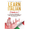 Learn Italian: This book includes: Italian Language, Your Italian Vocabulary and Italian Short Stories FOR BEGINNERS