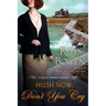 Hush Now, Don't You Cry: A Molly Murphy Mystery