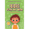 Twinkle Twinkle, Play And Grow: All the way until you know