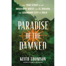 Paradise of the Damned: The True Story of an Obsessive Quest for El Dorado, the Legendary City of Gold