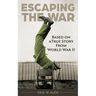 Escaping the War: Based on a true story from World War II