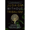 Judaism Without Tribalism: A Guide to Being a Blessing to All the Peoples of the Earth