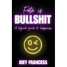 Fate is Bullshit: A Logical Guide to Happiness