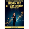Unlock the Secrets to Bitcoin and Altcoin Profits for Women! No Gatekeeping
