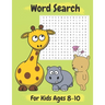 Word Search For Kids Ages 8-10: Amazing 100 Word Puzzles and Solutions- Practice Spelling, Learn Vocabulary, and More- Perfect Gift for Kids Ages 8-10