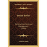Steam Boiler: Construction, Care, And Management (1899)