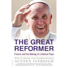 The Great Reformer: Francis and the Making of a Radical Pope