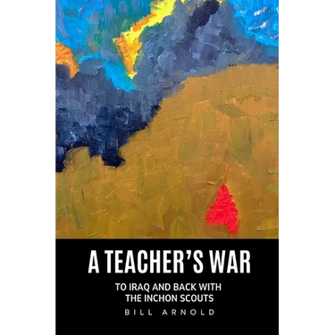 A Teacher's War: To Iraq and Back with the Inchon Scouts