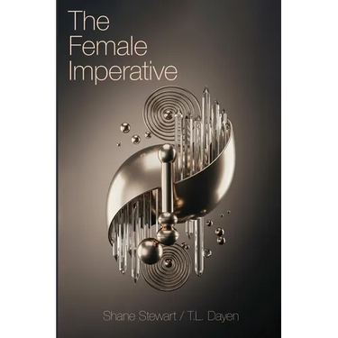 The Female Imperative: A Manifesto for Female Emancipation and the Evolution of Human Consciousness