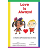 Love is Always!: A Positive Affirmation Book for Kids