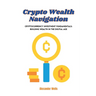 Crypto Wealth Navigation: Cryptocurrency investment fundamentals: building wealth in the digital age