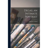 Degas, an Intimate Portrait