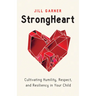 Strongheart: Cultivating Humility, Respect, and Resiliency in Your Child