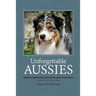 Unforgettable Aussies Volume II: Australian Shepherd Dogs Who Left Pawprints on Our Hearts
