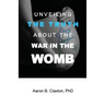 Unveiling the Truth about the War in the Womb