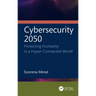 Cybersecurity 2050: Protecting Humanity in a Hyper-Connected World