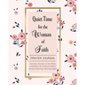 Quiet Time for the Woman of Faith: Includes Women in the Bible Inspiration & Scripture-Based Stress-Relieving Coloring Pages