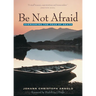 Be Not Afraid: Overcoming the Fear of Death