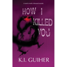 How I Killed You